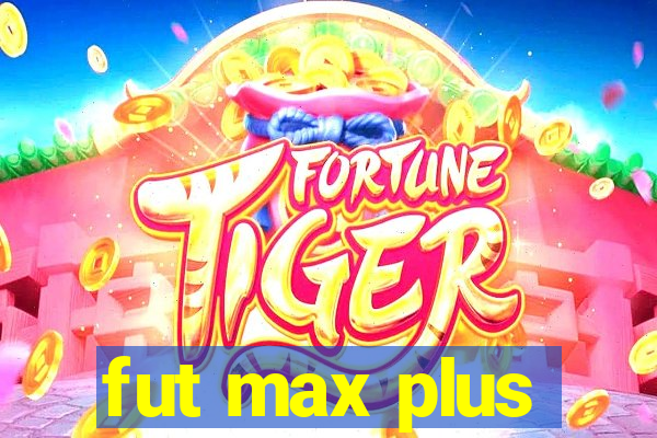 fut max plus